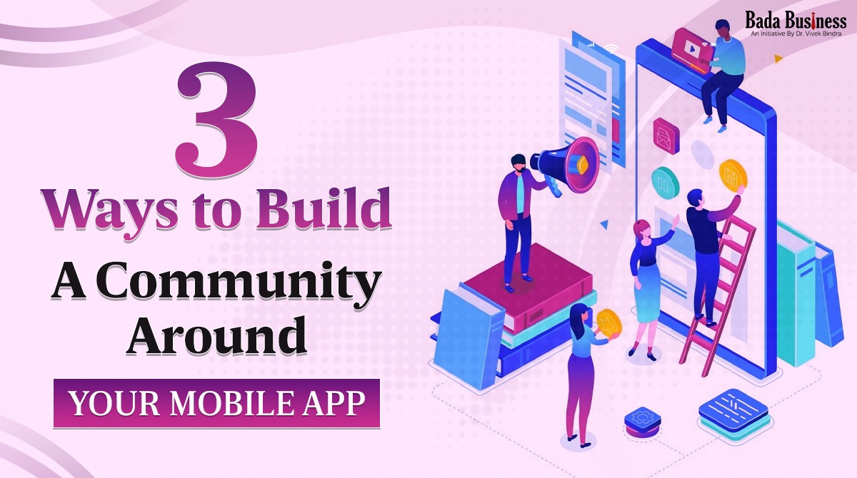 3 Ways To Build A Community Around Your Mobile App