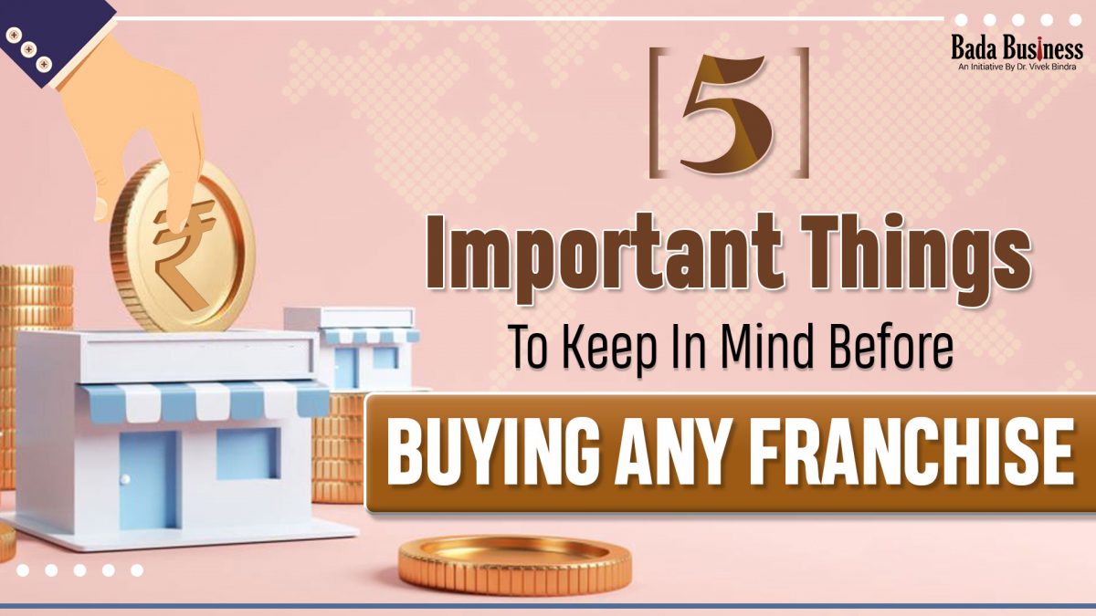 5 Important Things To Keep In Mind Before Buying Any Franchise