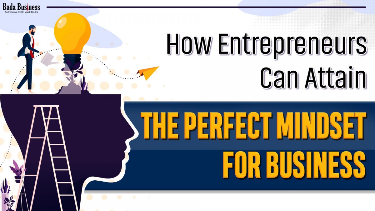 How entrepreneurs can attain the perfect mindset for business