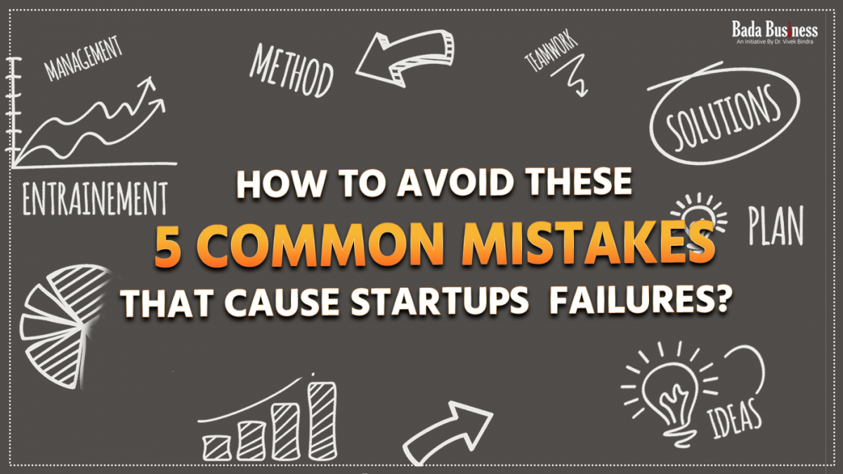 How To Avoid These 5 Common Mistakes That Cause Startups Failure