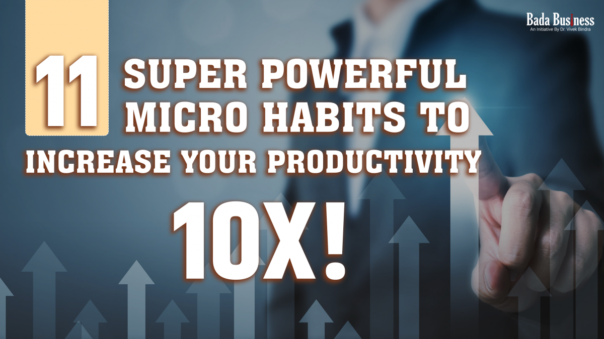 11 Super Powerful Micro Habits to Increase Your Productivity 10X!