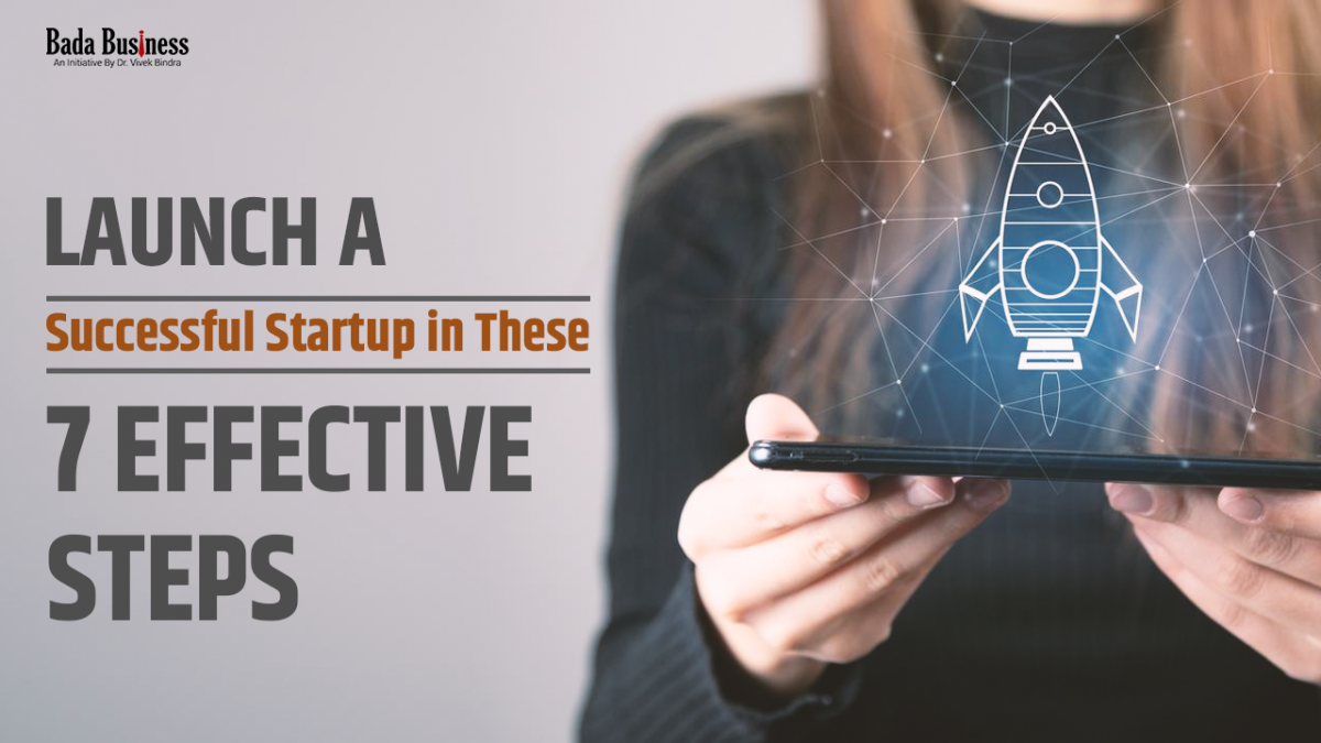 Launch A Successful Startup In These 7 Effective Steps