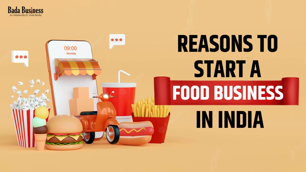 Reasons To Start a Food Business in India - Bada Business